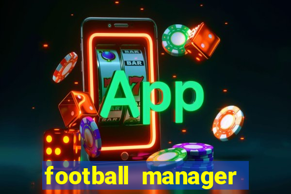 football manager 2021 touch 21.4.0 apk